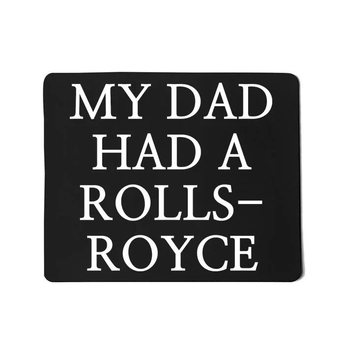 My Dad Had A Rolls Royce Mousepad