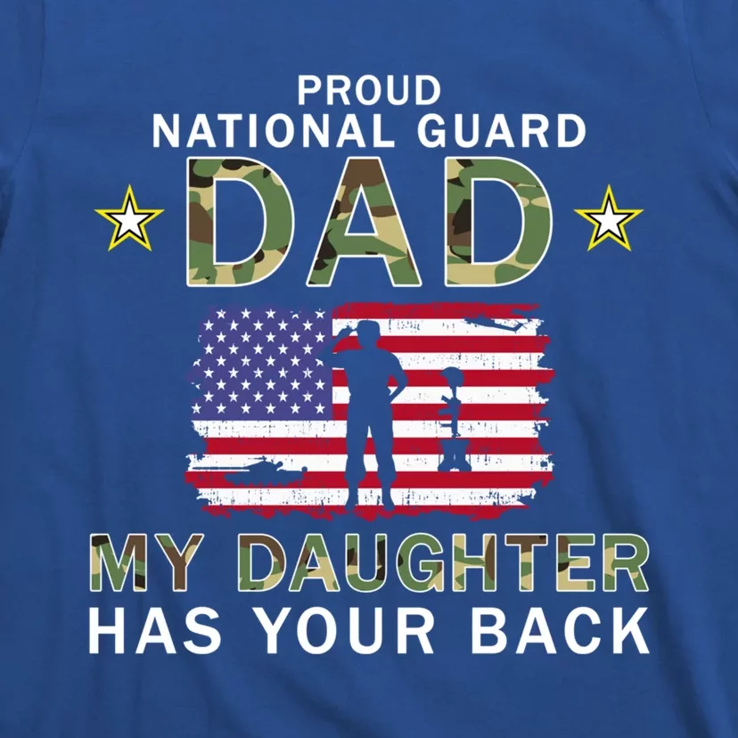 My Daughter Has Your Backfunny Giftproud National Guard Dad Army Gift T-Shirt