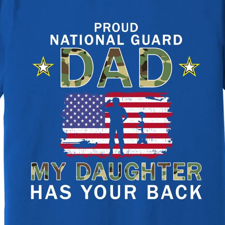 My Daughter Has Your Backfunny Giftproud National Guard Dad Army Gift Premium T-Shirt