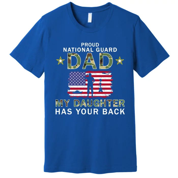 My Daughter Has Your Backfunny Giftproud National Guard Dad Army Gift Premium T-Shirt