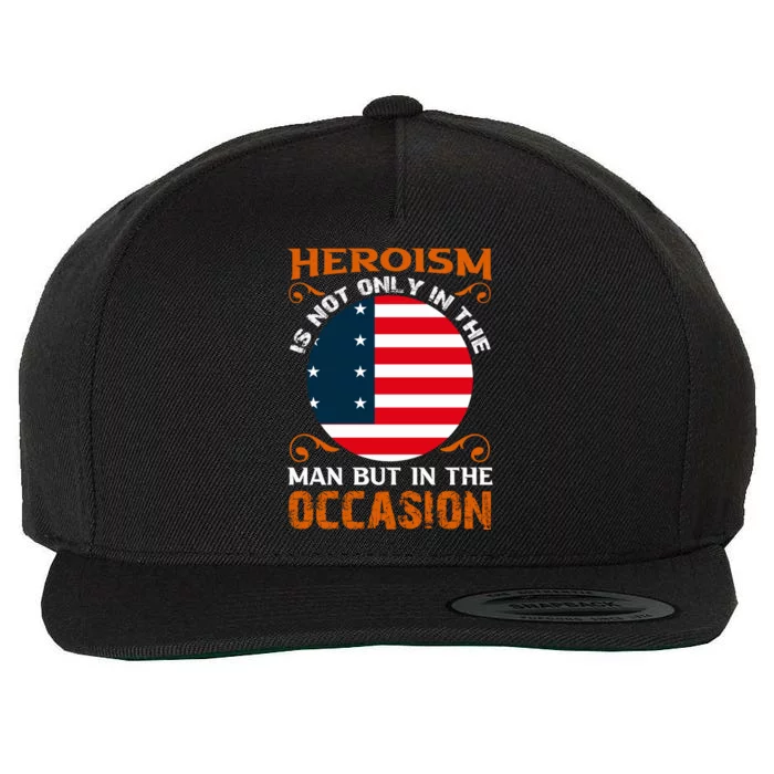 Memorial Day Heroism Is Not Only In The Man But In The Occasion Gift Wool Snapback Cap