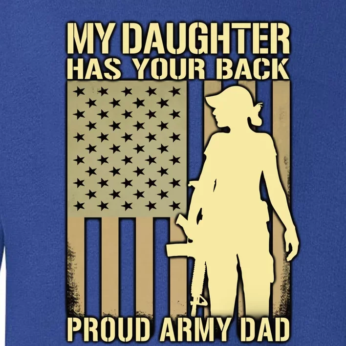 My Daughter Has Your Back Funny Gift Proud Army Dad Military Father Gift Toddler Sweatshirt