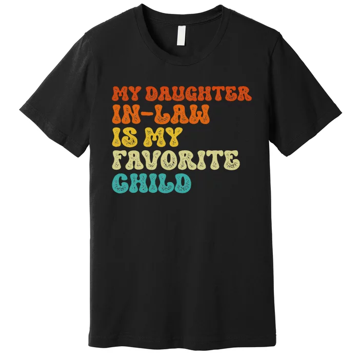 My Daughter In Law Is My Favorite Child Funny Family Premium T-Shirt