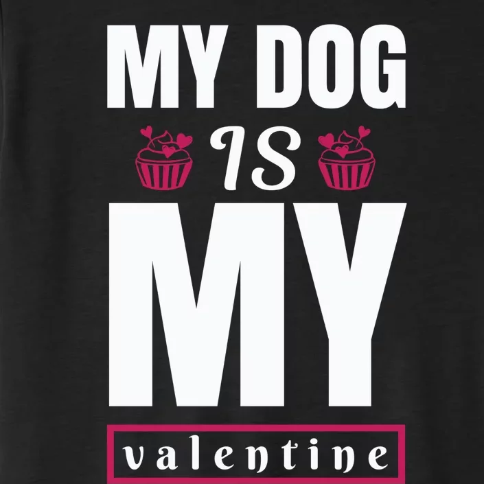 My Dog Is My Valentine ChromaSoft Performance T-Shirt