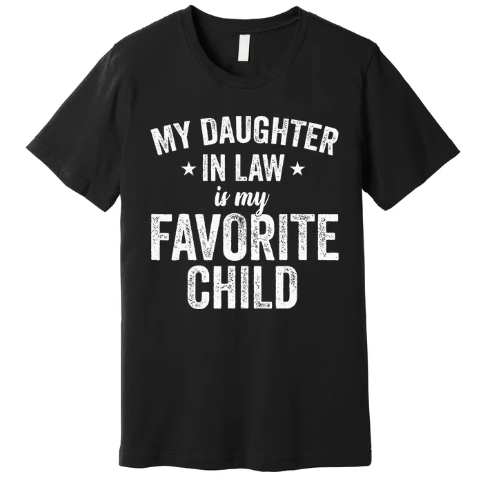 My Daughter In Law Is My Favorite Child Funny Quote Premium T-Shirt