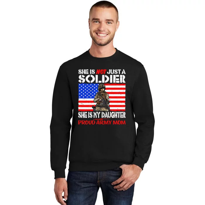 My Daughter Is A Soldier Proud Army Military Mother Gift Tall Sweatshirt