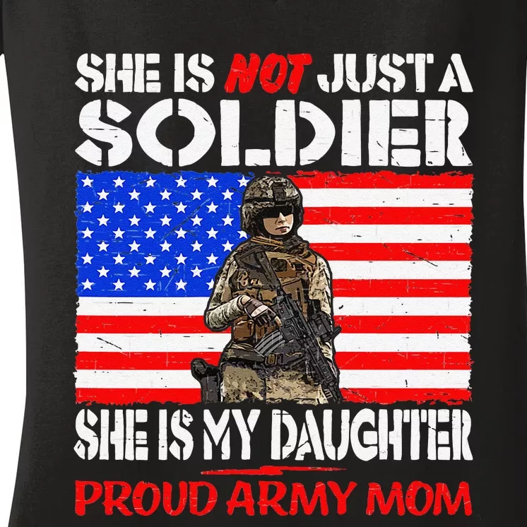 My Daughter Is A Soldier Proud Army Military Mother Gift Women's V-Neck T-Shirt