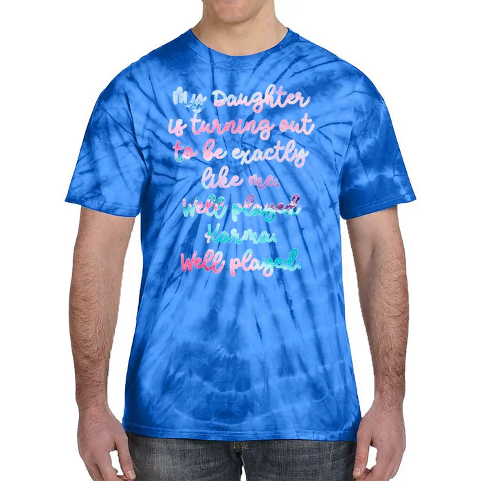 My Daughter Is Turning Out To Be Exactly Like Me Mom Dad Fun Meaningful Gift Tie-Dye T-Shirt