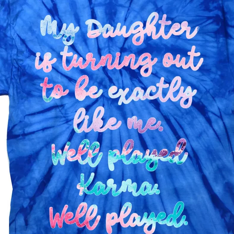 My Daughter Is Turning Out To Be Exactly Like Me Mom Dad Fun Meaningful Gift Tie-Dye T-Shirt