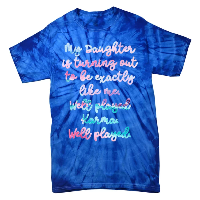 My Daughter Is Turning Out To Be Exactly Like Me Mom Dad Fun Meaningful Gift Tie-Dye T-Shirt