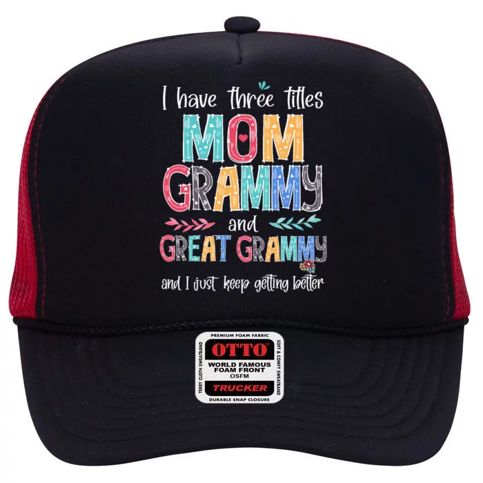 Mother's Day I Have Three Titles Mom Grammy And Great Grammy High Crown Mesh Trucker Hat