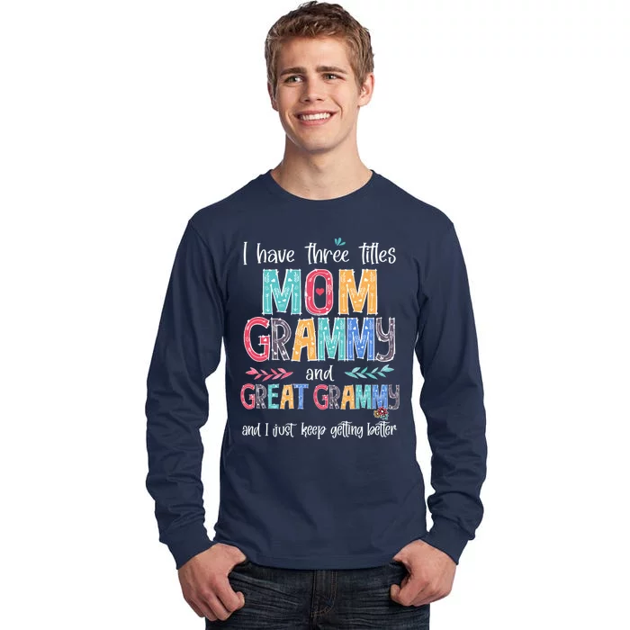 Mother's Day I Have Three Titles Mom Grammy And Great Grammy Tall Long Sleeve T-Shirt