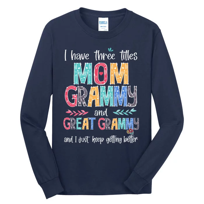 Mother's Day I Have Three Titles Mom Grammy And Great Grammy Tall Long Sleeve T-Shirt