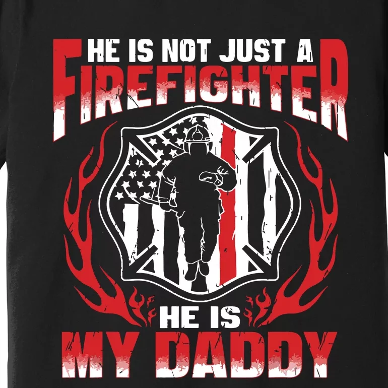 My Daddy Is A Firefighter Hero Proud Fire Daughter Son Gift Premium T-Shirt