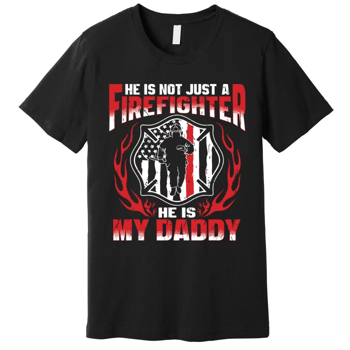 My Daddy Is A Firefighter Hero Proud Fire Daughter Son Gift Premium T-Shirt