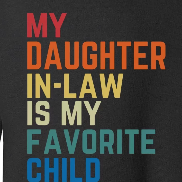 My Daughter In Law Is My Favorite Child Fathers Day Gift Toddler Sweatshirt