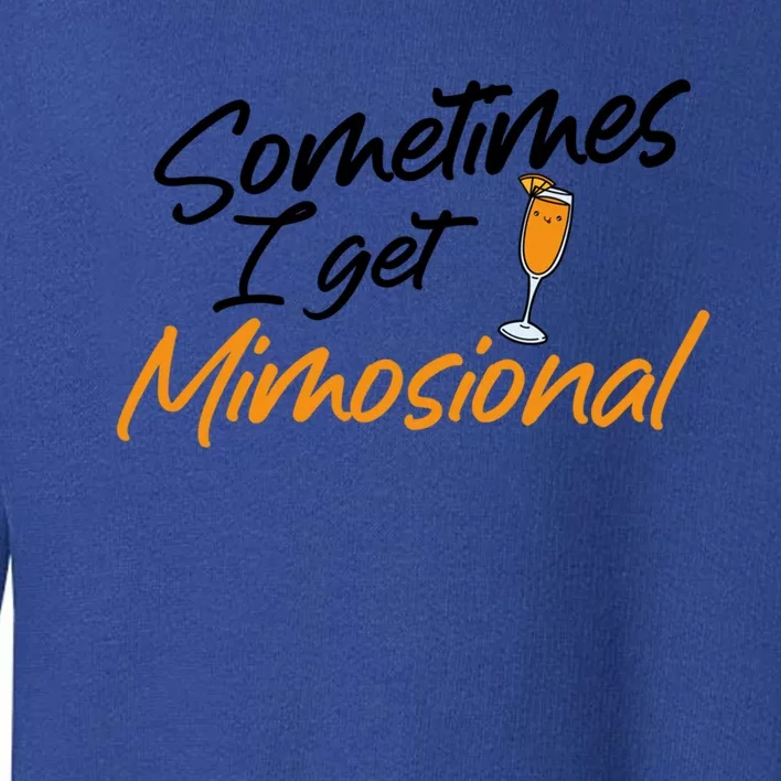 Mimosa Daytime Ing Brunch Sometimes I Get Mimosional Gift Toddler Sweatshirt