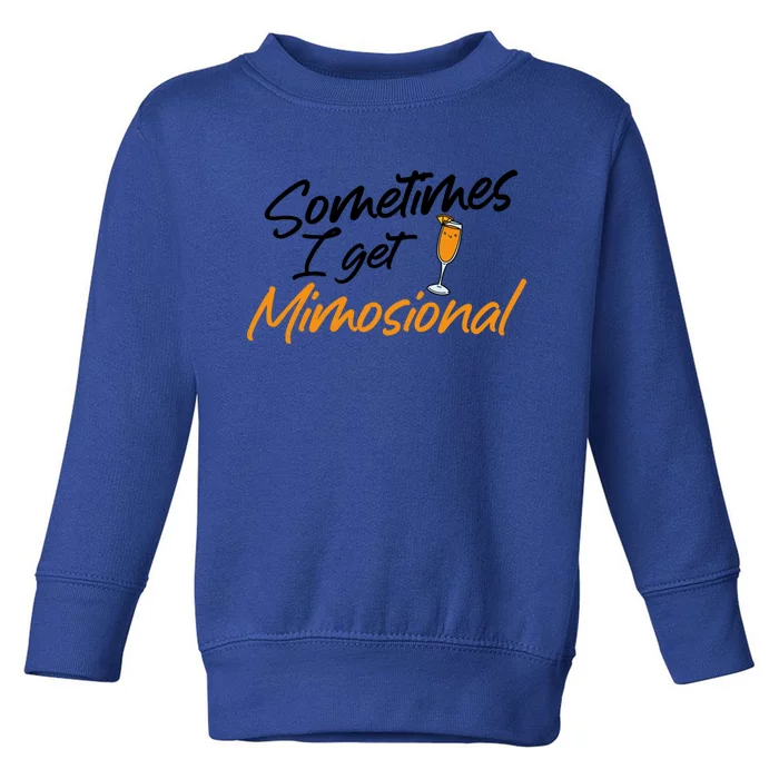 Mimosa Daytime Ing Brunch Sometimes I Get Mimosional Gift Toddler Sweatshirt