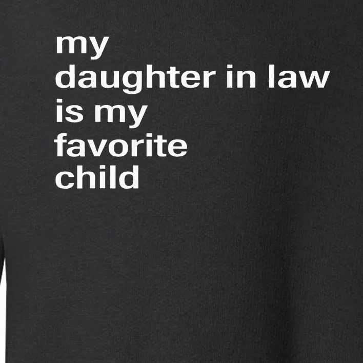 My Daughter In Law Is My Favorite Child Father_s Day In Law Toddler Sweatshirt