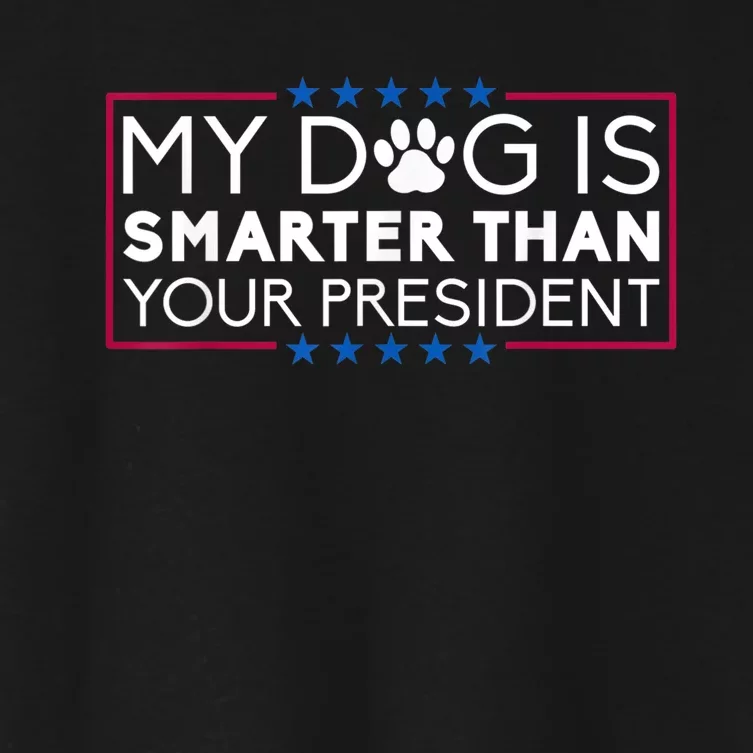 My Dog Is Smarter Than Your President Funny Dog Saying Women's Crop Top Tee