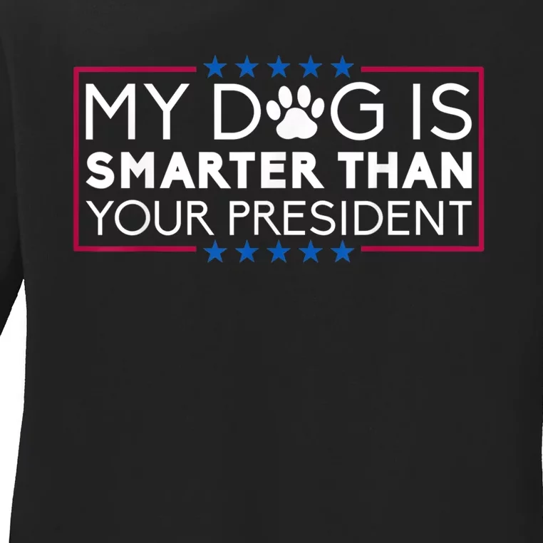 My Dog Is Smarter Than Your President Funny Dog Saying Ladies Long Sleeve Shirt