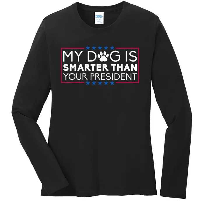 My Dog Is Smarter Than Your President Funny Dog Saying Ladies Long Sleeve Shirt