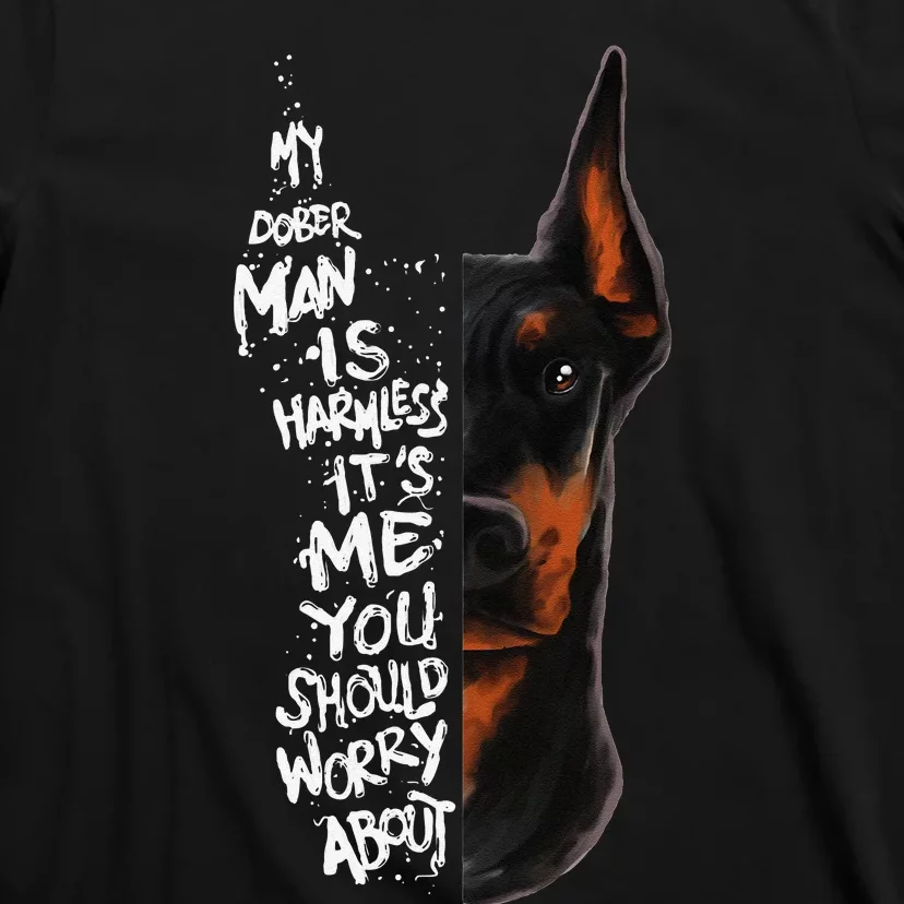 MY DOBERMAN IS HARMLESS.. Doberman Quote Pinscher Funny T-Shirt