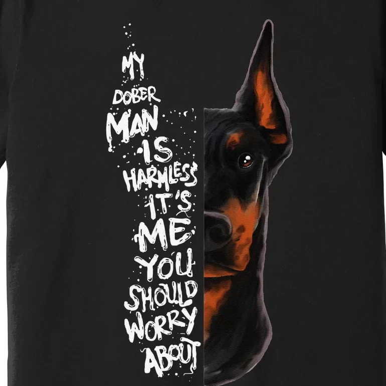 MY DOBERMAN IS HARMLESS.. Doberman Quote Pinscher Funny Premium T-Shirt