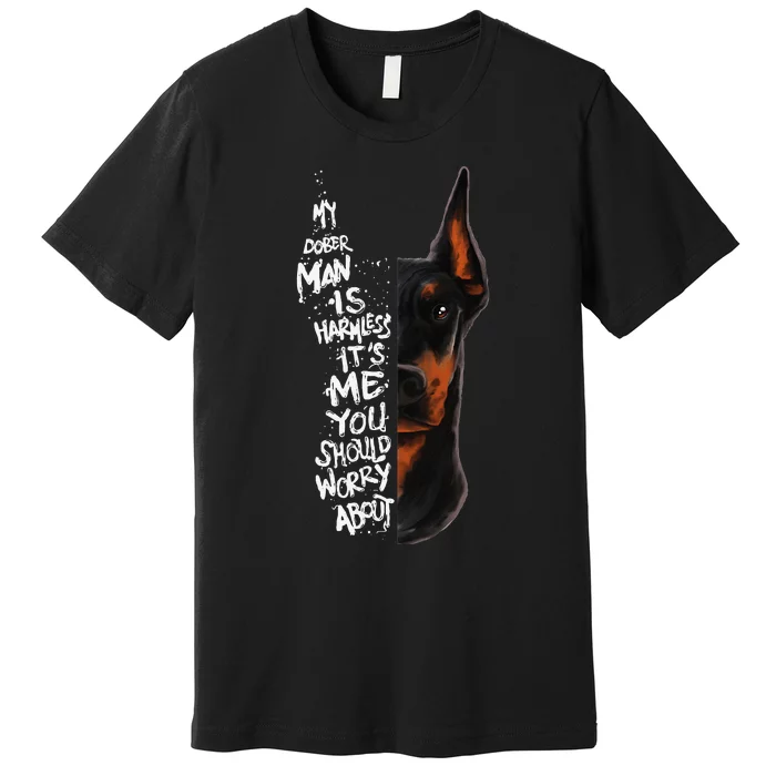 MY DOBERMAN IS HARMLESS.. Doberman Quote Pinscher Funny Premium T-Shirt