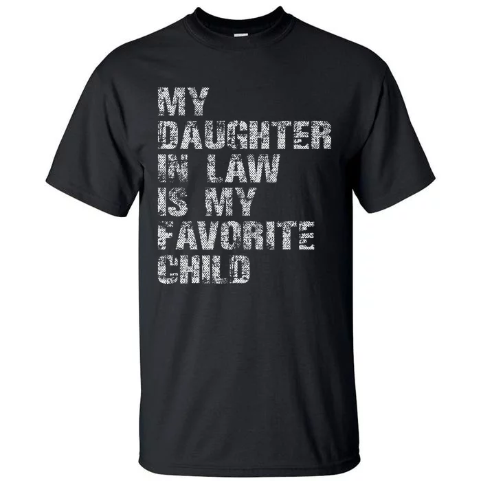 My Daughter In Law Is My Favorite Child Dad Father Day Tall T-Shirt