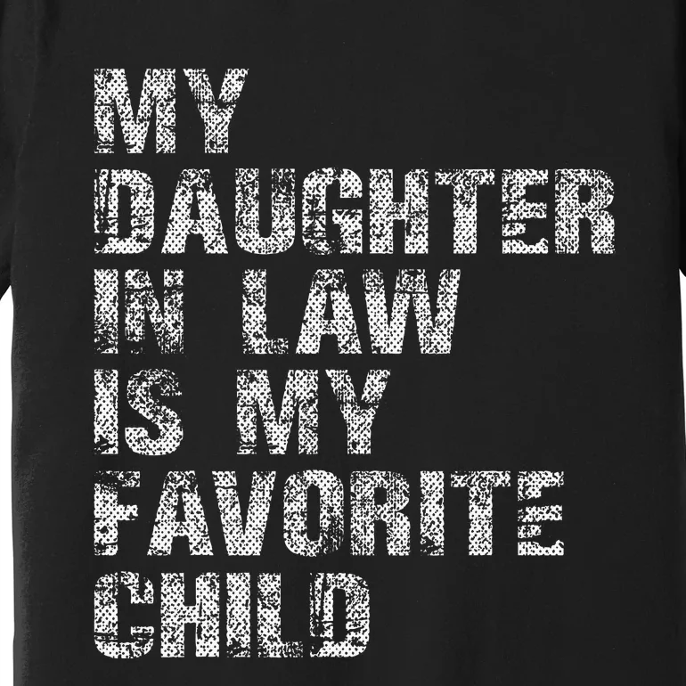 My Daughter In Law Is My Favorite Child Dad Father Day Premium T-Shirt