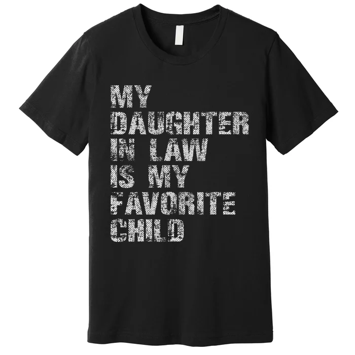 My Daughter In Law Is My Favorite Child Dad Father Day Premium T-Shirt