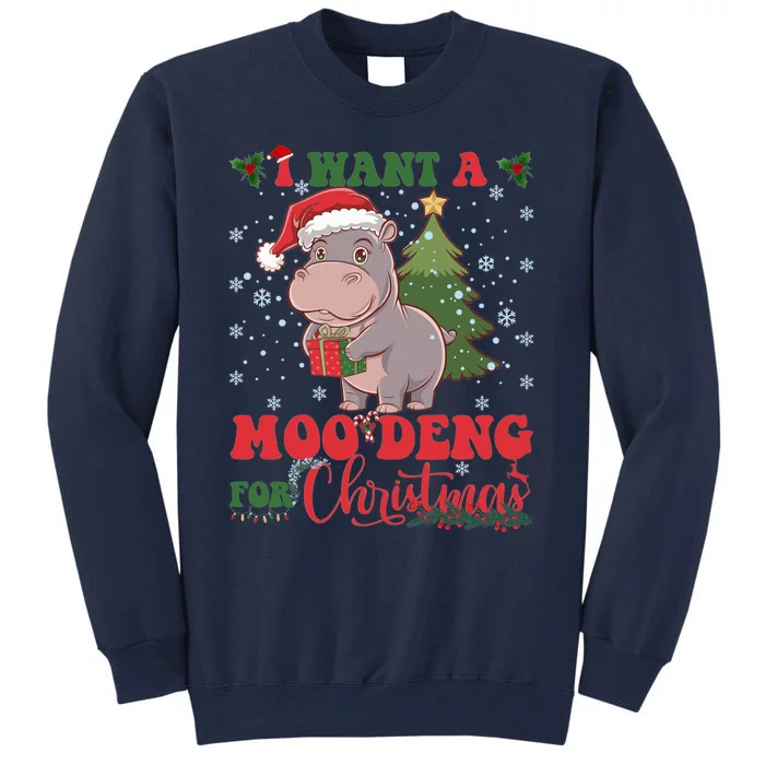 Moo Deng I Want A Moo Deng For Christmas Pygmy Baby Hippo Tall Sweatshirt