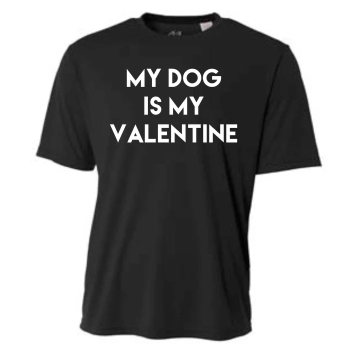 My Dog Is My Valentine Funny Cute Cooling Performance Crew T-Shirt