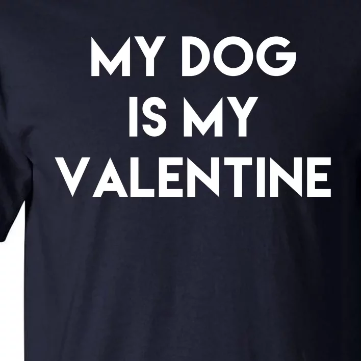 My Dog Is My Valentine Funny Cute Tall T-Shirt