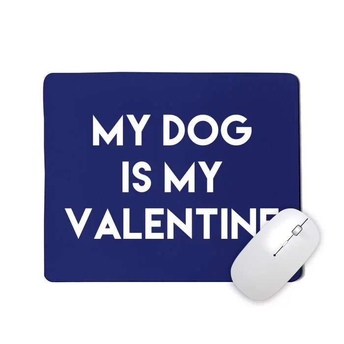 My Dog Is My Valentine Funny Cute Mousepad