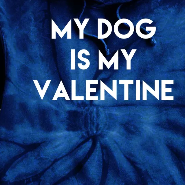 My Dog Is My Valentine Funny Cute Tie Dye Hoodie