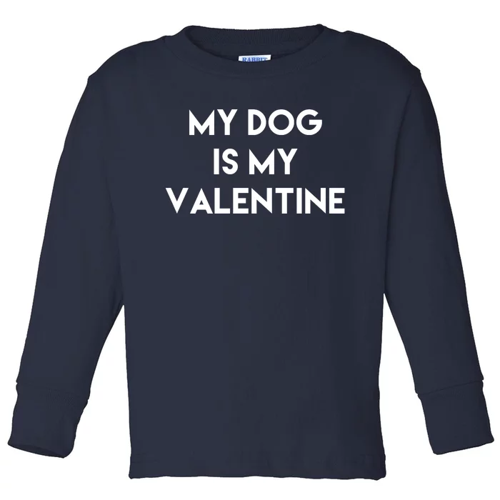 My Dog Is My Valentine Funny Cute Toddler Long Sleeve Shirt