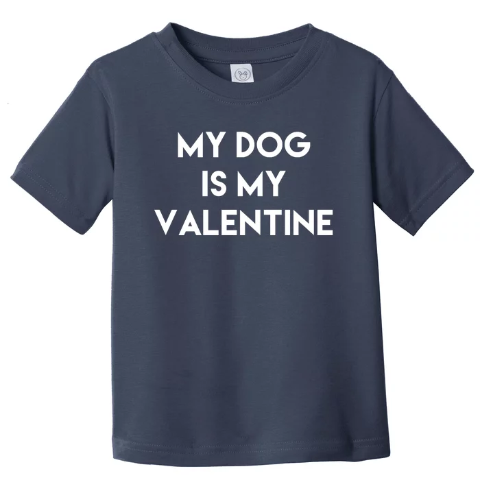 My Dog Is My Valentine Funny Cute Toddler T-Shirt