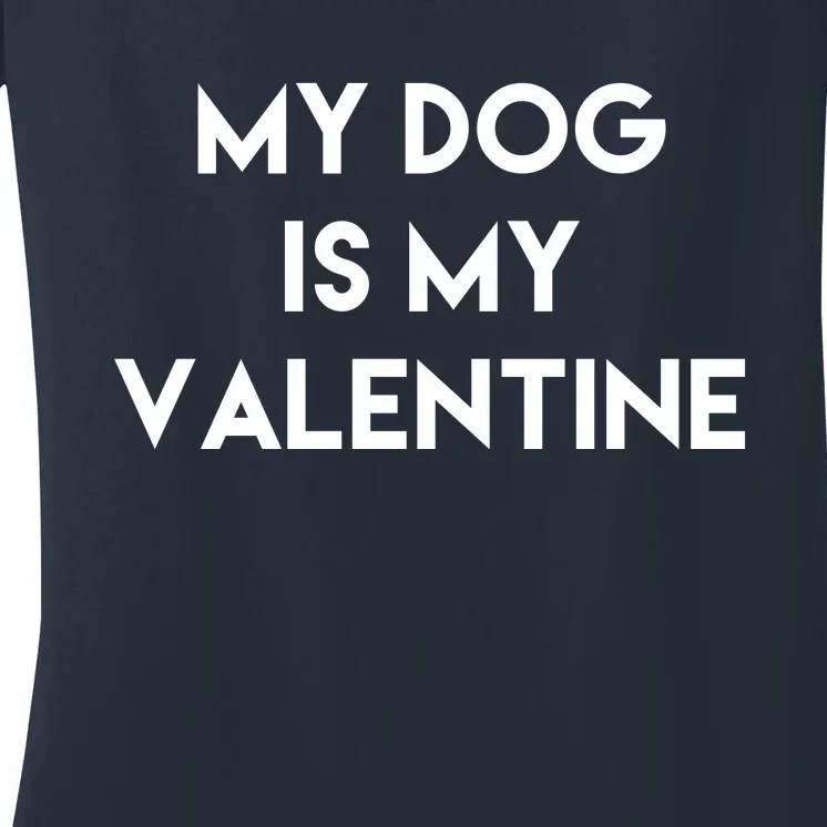 My Dog Is My Valentine Funny Cute Women's V-Neck T-Shirt