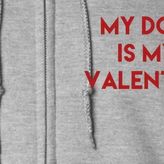 My Dog Is My Valentine Funny Cute Full Zip Hoodie