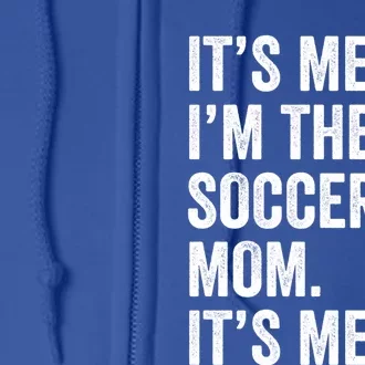 MotherS Day Its Me Hi IM The Soccer Mom Its Me Gift Full Zip Hoodie