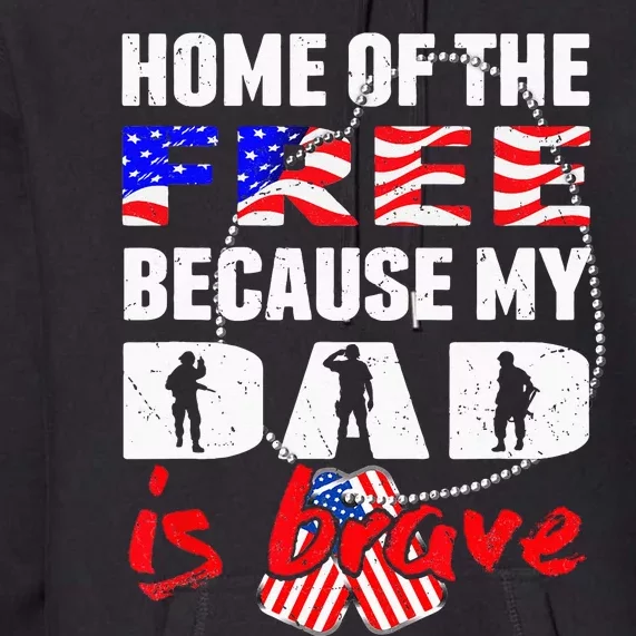 My Dad Is Brave Home Of The Free Proud Army Daughter Son Premium Hoodie