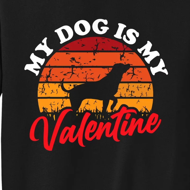 My Dog Is My Valentines Day Retro Puppy Doggie Lover Gift Tall Sweatshirt