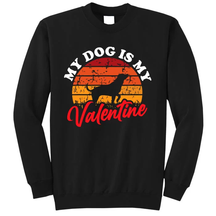 My Dog Is My Valentines Day Retro Puppy Doggie Lover Gift Tall Sweatshirt