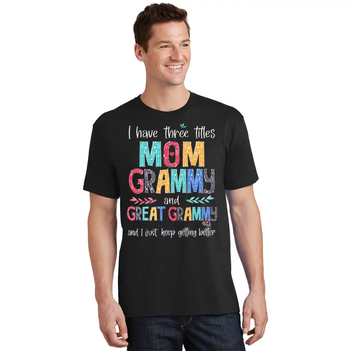 Mother's Day I Have Three Titles Mom Grammy And Great Grammy T-Shirt