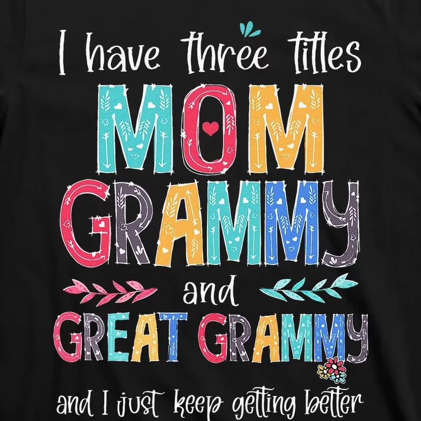 Mother's Day I Have Three Titles Mom Grammy And Great Grammy T-Shirt