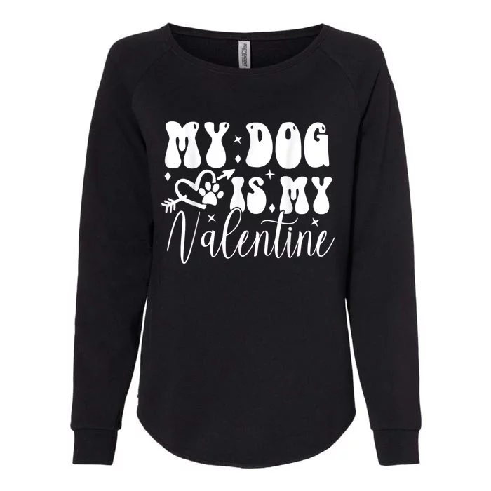 My Dog Is My Valentine Dog Valentines Day Womens California Wash Sweatshirt