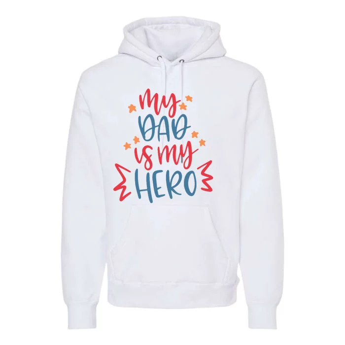 My Dad Is My Hero Cute Gift Premium Hoodie