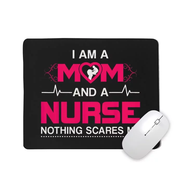 Mother's Day I Am A Mom And A Nurse Nothing Scares Me Mousepad